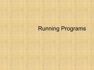 Running Programs
 
