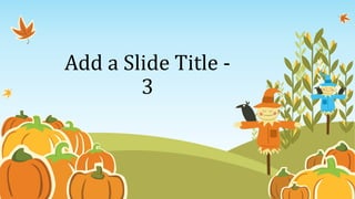 Add a Slide Title -
3
 