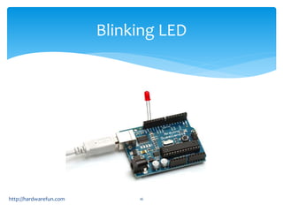 Blinking LED 
http://hardwarefun.com 16 
 