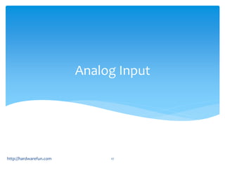 Analog Input 
http://hardwarefun.com 27 
 