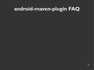 52
android-maven-plugin FAQ
 