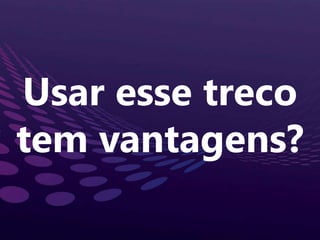 Usaressetrecotem vantagens?