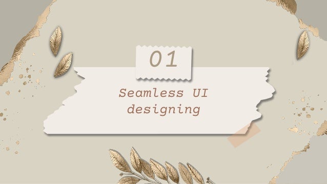 Seamless UI
designing
01
 