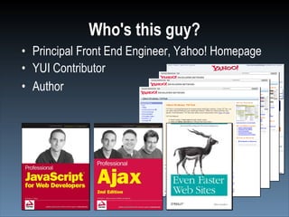 Who's this guy?
• Principal Front End Engineer, Yahoo! Homepage
• YUI Contributor
• Author
 
