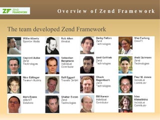 Overview of Zend Framework The team developed Zend Framework 