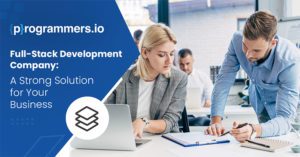 Learn how full-stack development companies offer a strong solution to your business