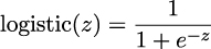 logistic(z) = ---1--- 1+ e−z 